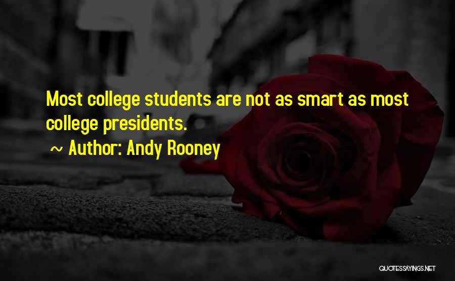 Andy Rooney Quotes: Most College Students Are Not As Smart As Most College Presidents.