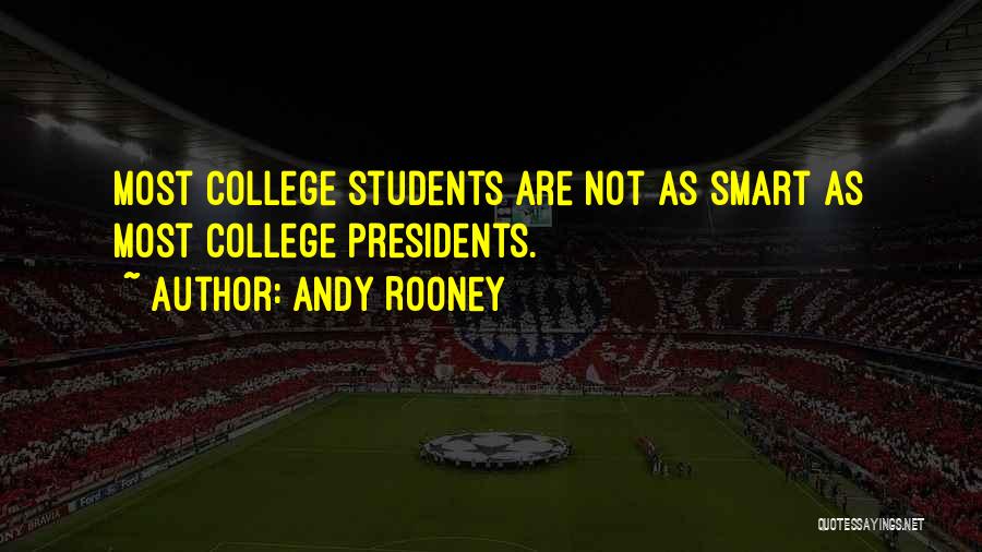 Andy Rooney Quotes: Most College Students Are Not As Smart As Most College Presidents.