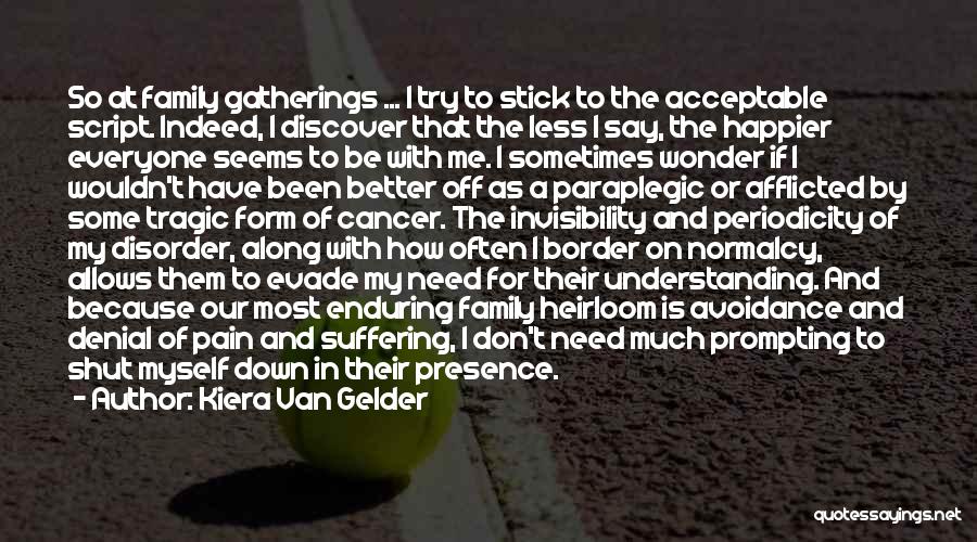 Kiera Van Gelder Quotes: So At Family Gatherings ... I Try To Stick To The Acceptable Script. Indeed, I Discover That The Less I