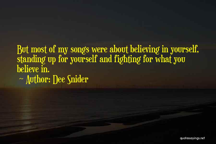 Dee Snider Quotes: But Most Of My Songs Were About Believing In Yourself, Standing Up For Yourself And Fighting For What You Believe