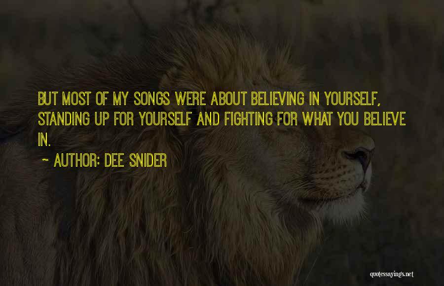 Dee Snider Quotes: But Most Of My Songs Were About Believing In Yourself, Standing Up For Yourself And Fighting For What You Believe