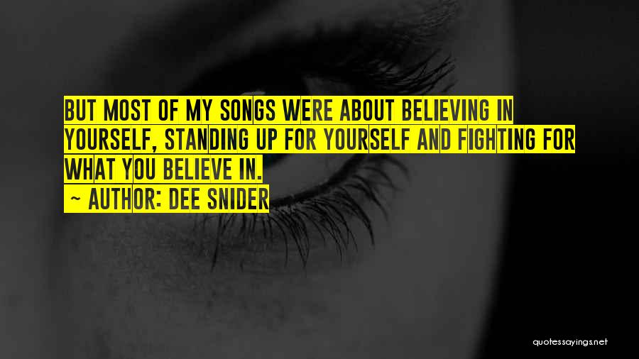 Dee Snider Quotes: But Most Of My Songs Were About Believing In Yourself, Standing Up For Yourself And Fighting For What You Believe