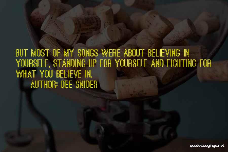 Dee Snider Quotes: But Most Of My Songs Were About Believing In Yourself, Standing Up For Yourself And Fighting For What You Believe