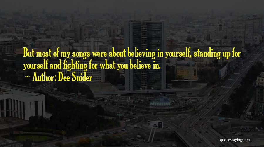Dee Snider Quotes: But Most Of My Songs Were About Believing In Yourself, Standing Up For Yourself And Fighting For What You Believe