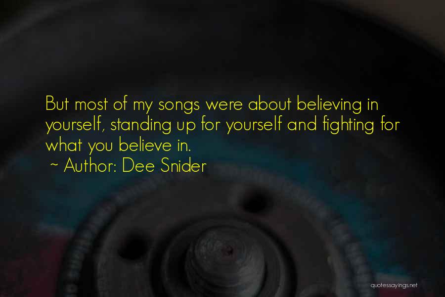 Dee Snider Quotes: But Most Of My Songs Were About Believing In Yourself, Standing Up For Yourself And Fighting For What You Believe