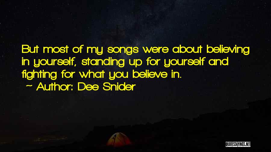 Dee Snider Quotes: But Most Of My Songs Were About Believing In Yourself, Standing Up For Yourself And Fighting For What You Believe