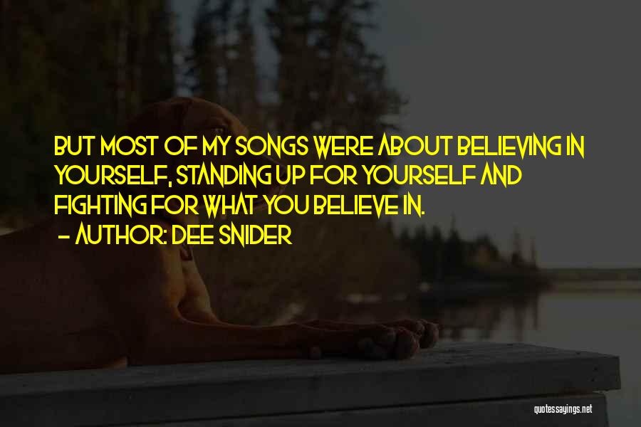 Dee Snider Quotes: But Most Of My Songs Were About Believing In Yourself, Standing Up For Yourself And Fighting For What You Believe