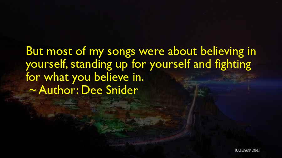 Dee Snider Quotes: But Most Of My Songs Were About Believing In Yourself, Standing Up For Yourself And Fighting For What You Believe