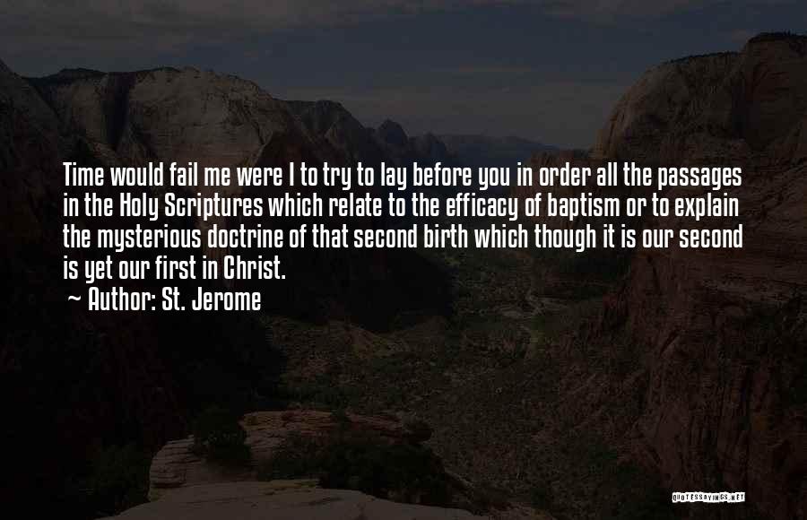 St. Jerome Quotes: Time Would Fail Me Were I To Try To Lay Before You In Order All The Passages In The Holy