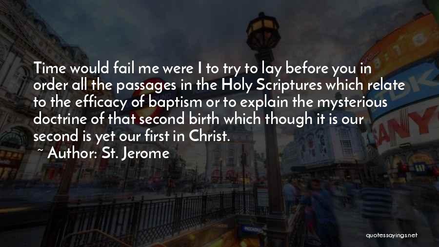 St. Jerome Quotes: Time Would Fail Me Were I To Try To Lay Before You In Order All The Passages In The Holy