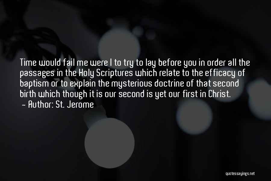 St. Jerome Quotes: Time Would Fail Me Were I To Try To Lay Before You In Order All The Passages In The Holy