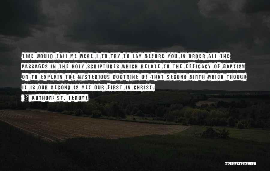 St. Jerome Quotes: Time Would Fail Me Were I To Try To Lay Before You In Order All The Passages In The Holy