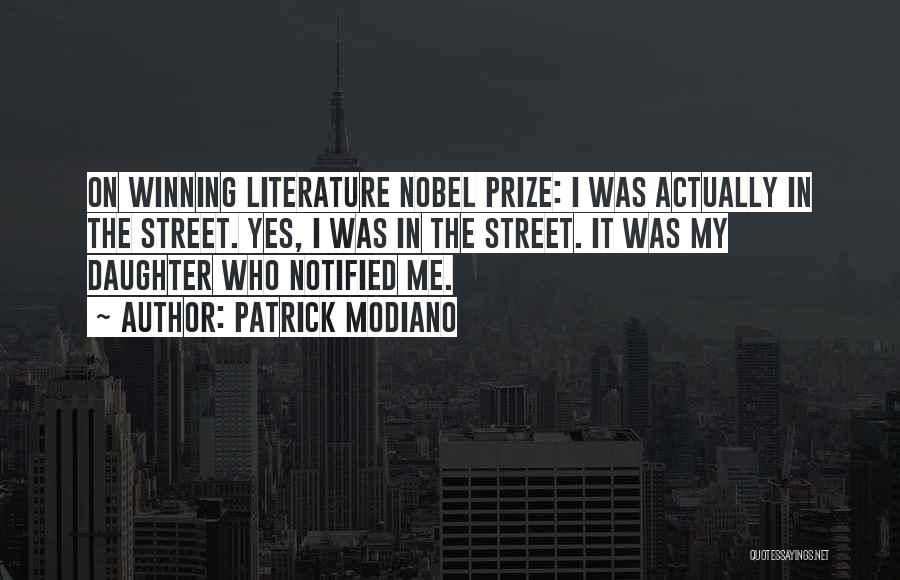 Patrick Modiano Quotes: On Winning Literature Nobel Prize: I Was Actually In The Street. Yes, I Was In The Street. It Was My