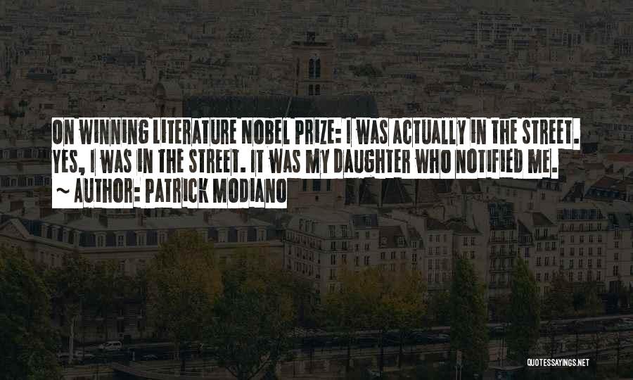 Patrick Modiano Quotes: On Winning Literature Nobel Prize: I Was Actually In The Street. Yes, I Was In The Street. It Was My