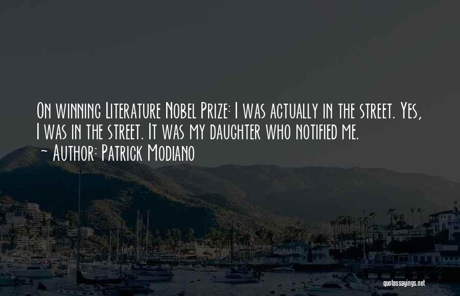 Patrick Modiano Quotes: On Winning Literature Nobel Prize: I Was Actually In The Street. Yes, I Was In The Street. It Was My