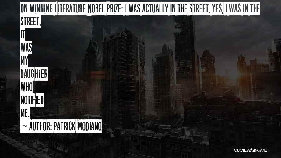 Patrick Modiano Quotes: On Winning Literature Nobel Prize: I Was Actually In The Street. Yes, I Was In The Street. It Was My