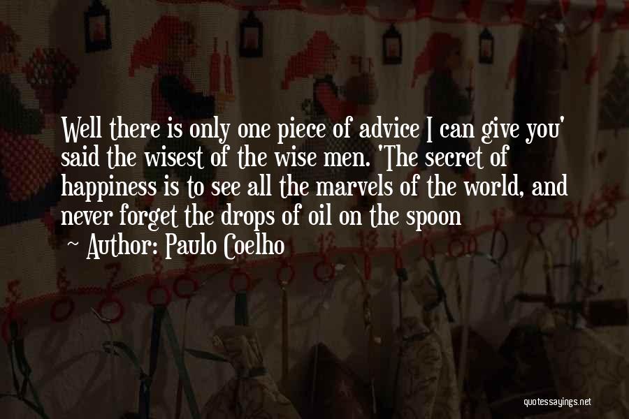 Paulo Coelho Quotes: Well There Is Only One Piece Of Advice I Can Give You' Said The Wisest Of The Wise Men. 'the