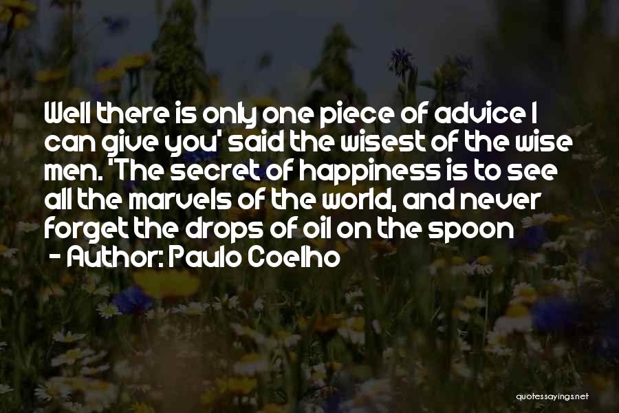 Paulo Coelho Quotes: Well There Is Only One Piece Of Advice I Can Give You' Said The Wisest Of The Wise Men. 'the