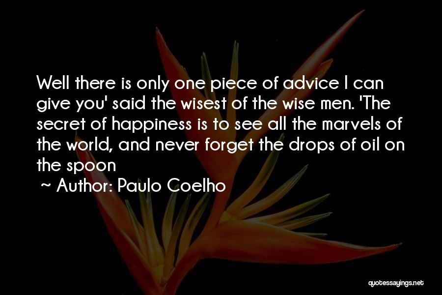 Paulo Coelho Quotes: Well There Is Only One Piece Of Advice I Can Give You' Said The Wisest Of The Wise Men. 'the