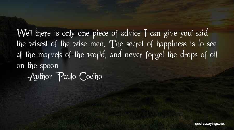 Paulo Coelho Quotes: Well There Is Only One Piece Of Advice I Can Give You' Said The Wisest Of The Wise Men. 'the