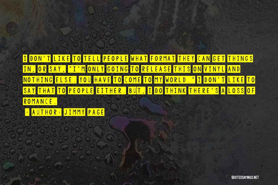 Jimmy Page Quotes: I Don't Like To Tell People What Format They Can Get Things In, Or Say, I'm Only Going To Release