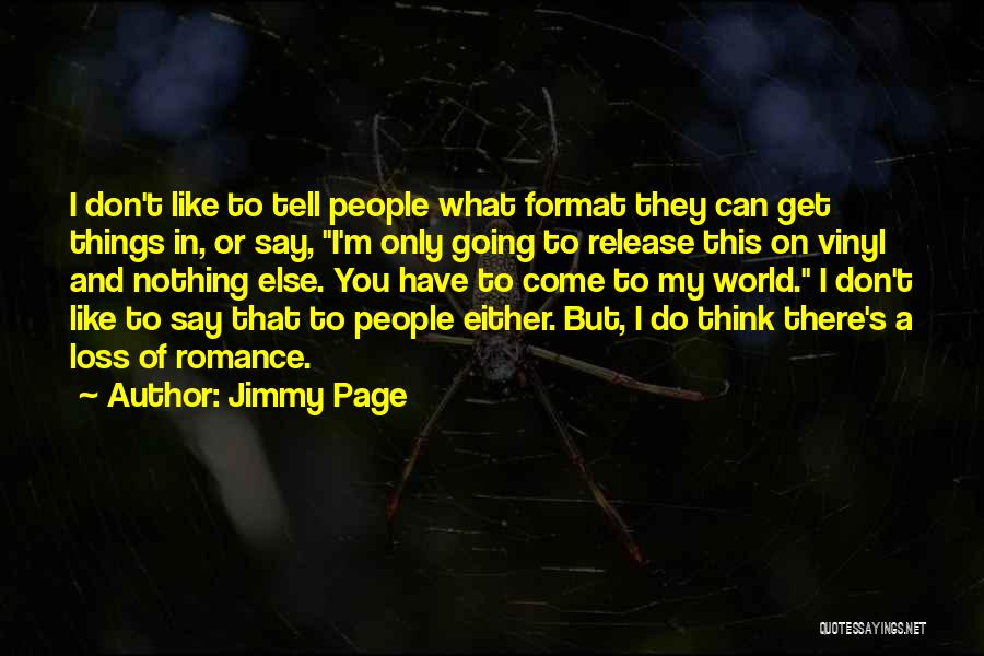 Jimmy Page Quotes: I Don't Like To Tell People What Format They Can Get Things In, Or Say, I'm Only Going To Release