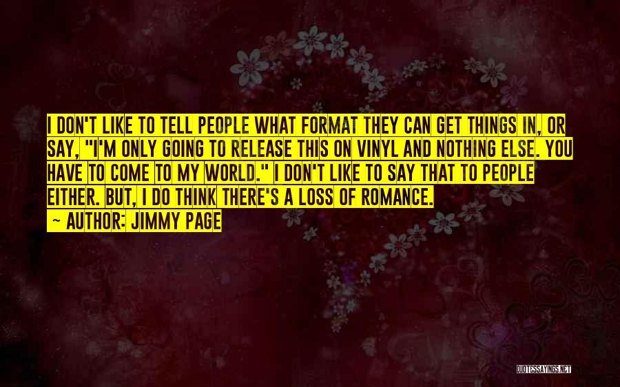 Jimmy Page Quotes: I Don't Like To Tell People What Format They Can Get Things In, Or Say, I'm Only Going To Release