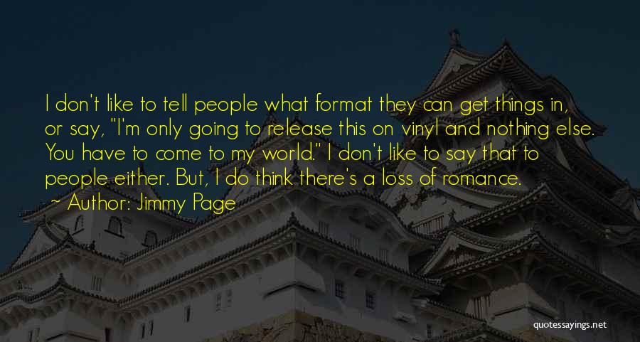 Jimmy Page Quotes: I Don't Like To Tell People What Format They Can Get Things In, Or Say, I'm Only Going To Release