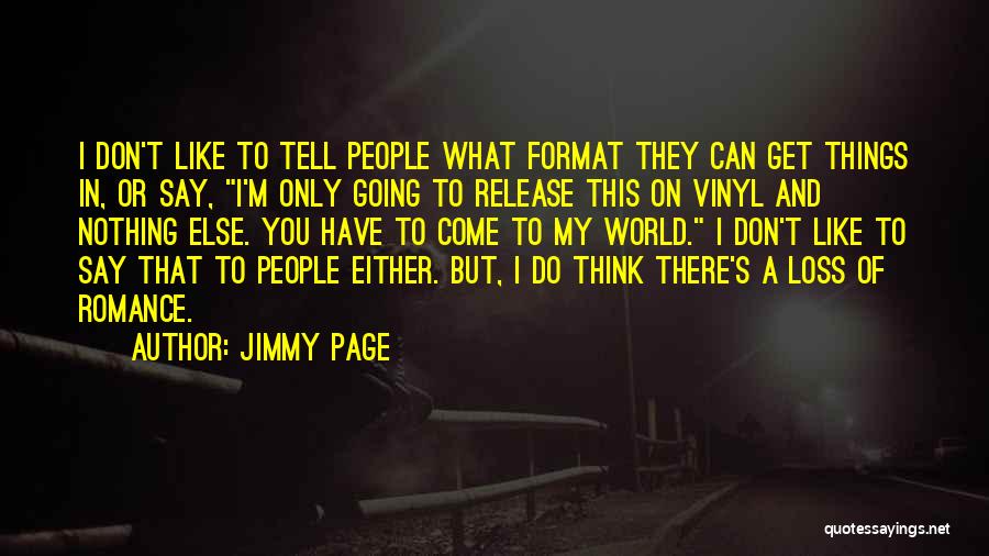 Jimmy Page Quotes: I Don't Like To Tell People What Format They Can Get Things In, Or Say, I'm Only Going To Release