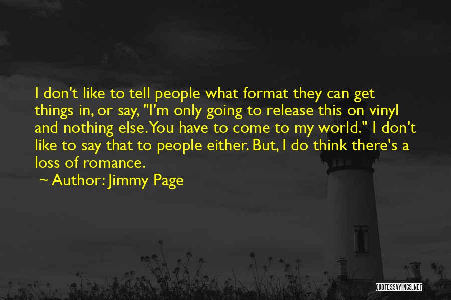 Jimmy Page Quotes: I Don't Like To Tell People What Format They Can Get Things In, Or Say, I'm Only Going To Release
