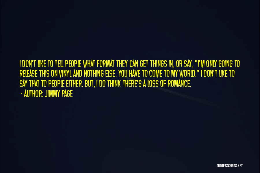 Jimmy Page Quotes: I Don't Like To Tell People What Format They Can Get Things In, Or Say, I'm Only Going To Release