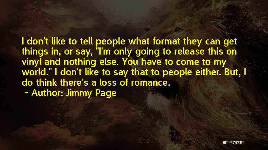 Jimmy Page Quotes: I Don't Like To Tell People What Format They Can Get Things In, Or Say, I'm Only Going To Release