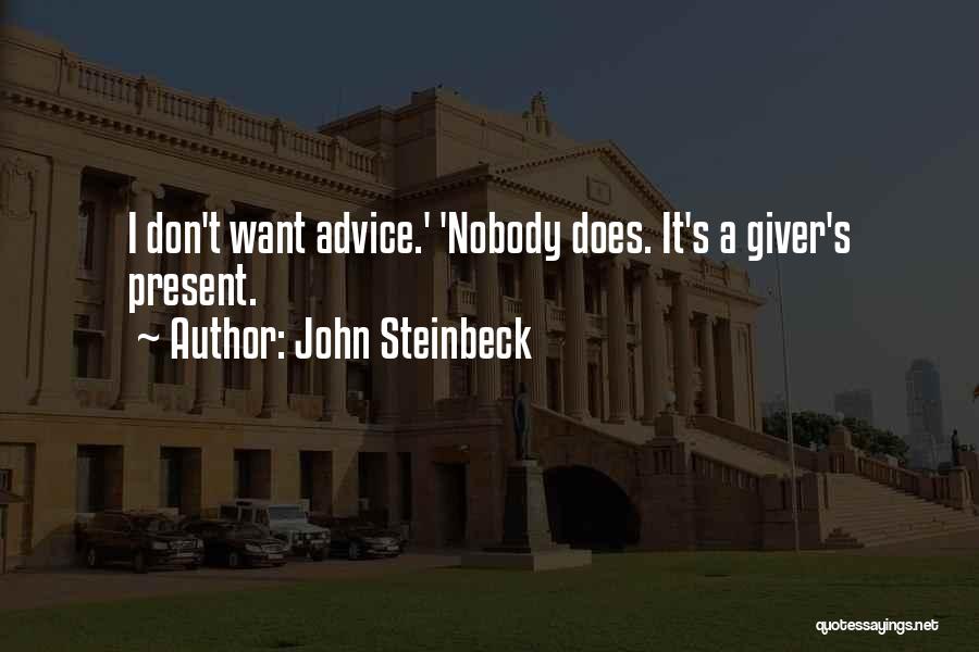 John Steinbeck Quotes: I Don't Want Advice.' 'nobody Does. It's A Giver's Present.