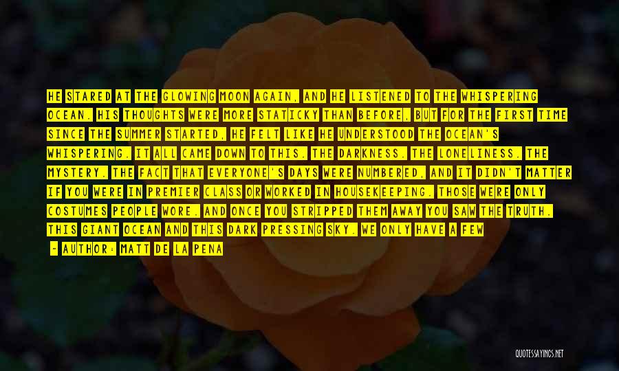Matt De La Pena Quotes: He Stared At The Glowing Moon Again, And He Listened To The Whispering Ocean. His Thoughts Were More Staticky Than