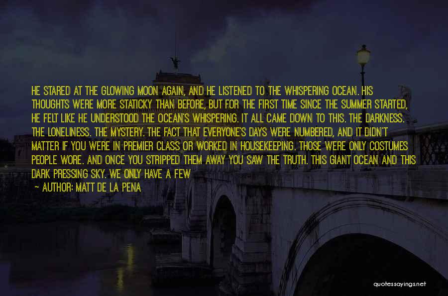 Matt De La Pena Quotes: He Stared At The Glowing Moon Again, And He Listened To The Whispering Ocean. His Thoughts Were More Staticky Than