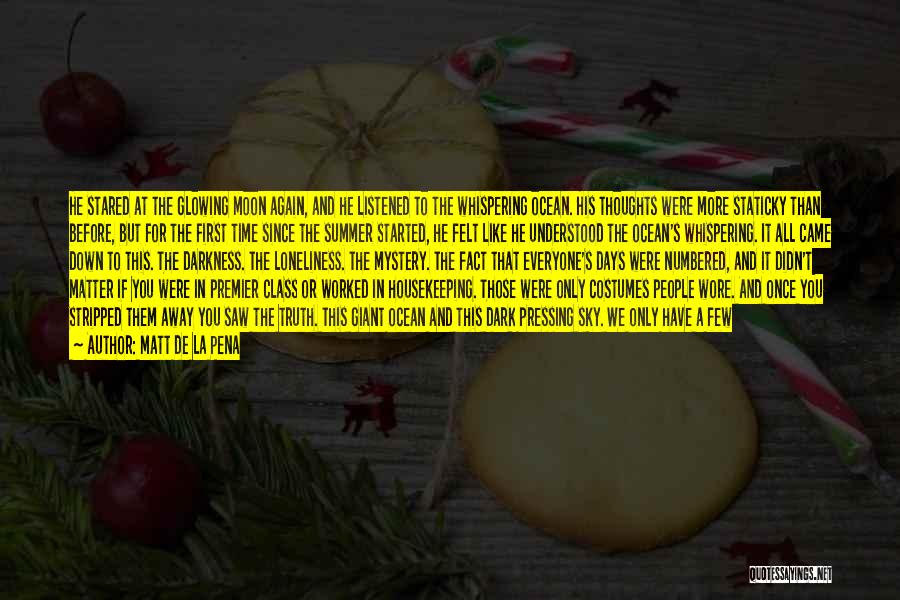 Matt De La Pena Quotes: He Stared At The Glowing Moon Again, And He Listened To The Whispering Ocean. His Thoughts Were More Staticky Than