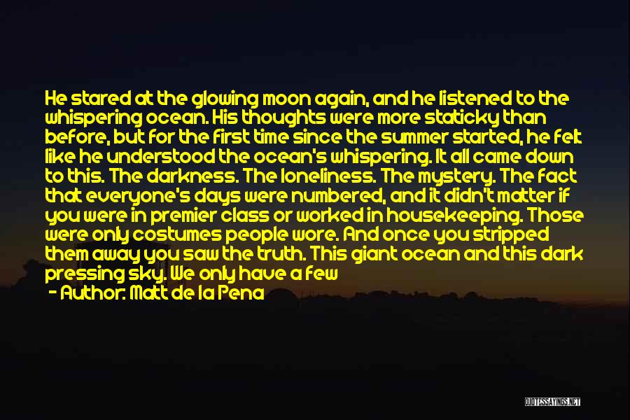 Matt De La Pena Quotes: He Stared At The Glowing Moon Again, And He Listened To The Whispering Ocean. His Thoughts Were More Staticky Than