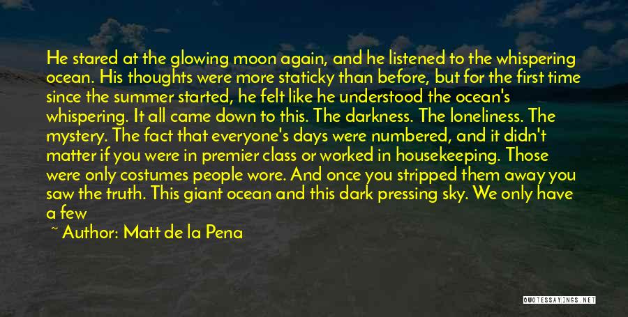 Matt De La Pena Quotes: He Stared At The Glowing Moon Again, And He Listened To The Whispering Ocean. His Thoughts Were More Staticky Than