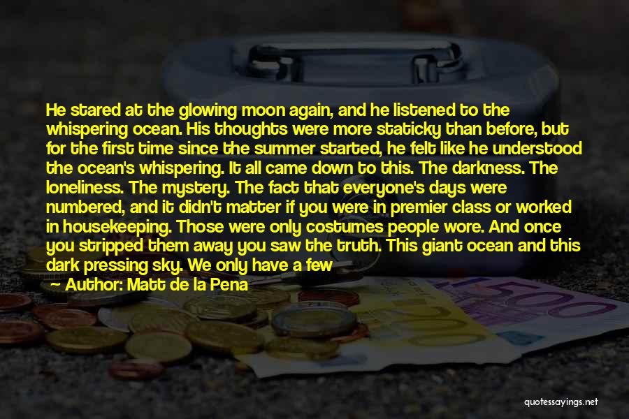 Matt De La Pena Quotes: He Stared At The Glowing Moon Again, And He Listened To The Whispering Ocean. His Thoughts Were More Staticky Than