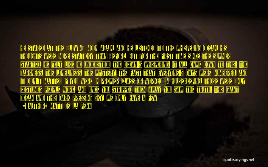 Matt De La Pena Quotes: He Stared At The Glowing Moon Again, And He Listened To The Whispering Ocean. His Thoughts Were More Staticky Than