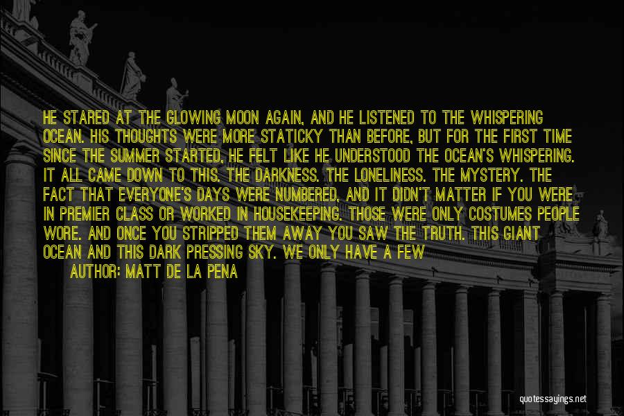 Matt De La Pena Quotes: He Stared At The Glowing Moon Again, And He Listened To The Whispering Ocean. His Thoughts Were More Staticky Than