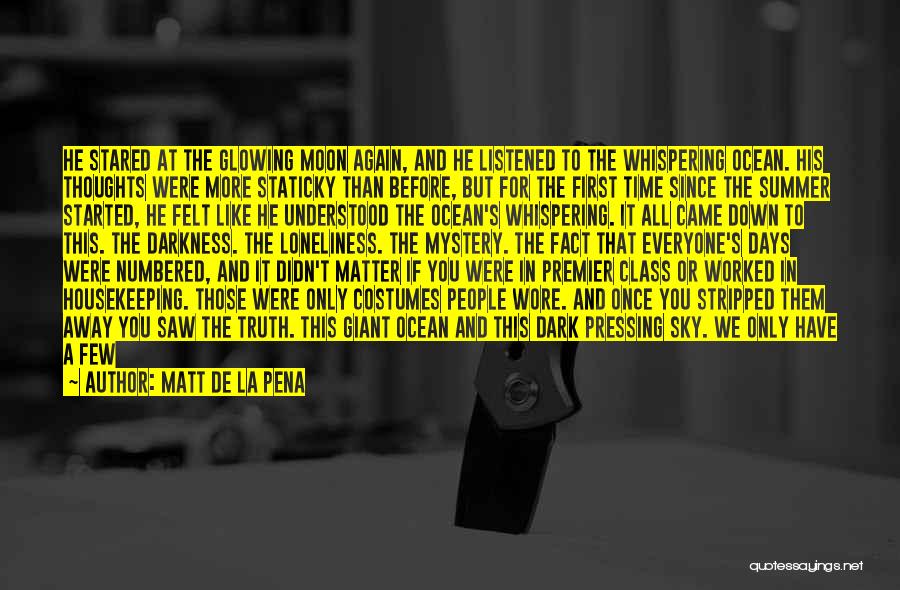 Matt De La Pena Quotes: He Stared At The Glowing Moon Again, And He Listened To The Whispering Ocean. His Thoughts Were More Staticky Than