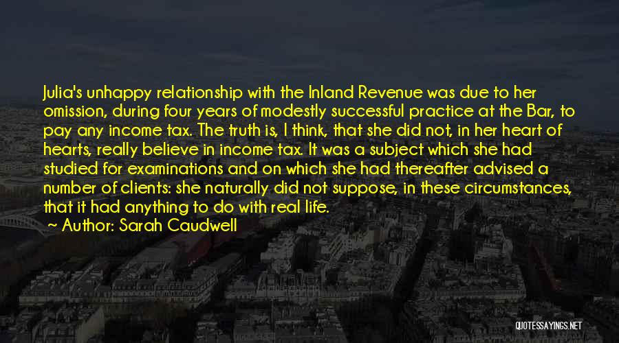 Sarah Caudwell Quotes: Julia's Unhappy Relationship With The Inland Revenue Was Due To Her Omission, During Four Years Of Modestly Successful Practice At