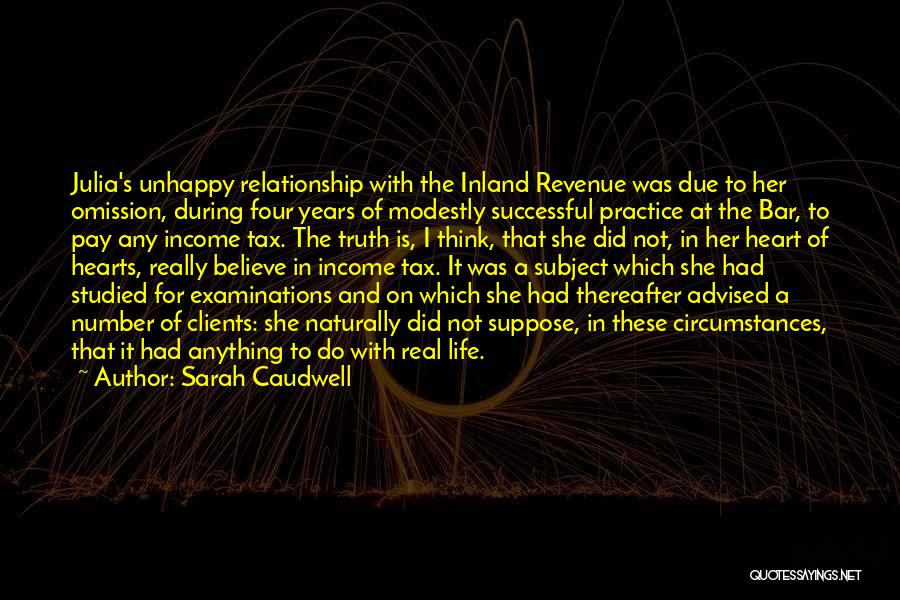 Sarah Caudwell Quotes: Julia's Unhappy Relationship With The Inland Revenue Was Due To Her Omission, During Four Years Of Modestly Successful Practice At