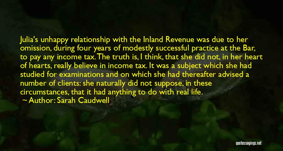 Sarah Caudwell Quotes: Julia's Unhappy Relationship With The Inland Revenue Was Due To Her Omission, During Four Years Of Modestly Successful Practice At