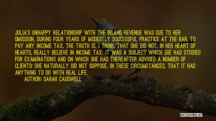Sarah Caudwell Quotes: Julia's Unhappy Relationship With The Inland Revenue Was Due To Her Omission, During Four Years Of Modestly Successful Practice At