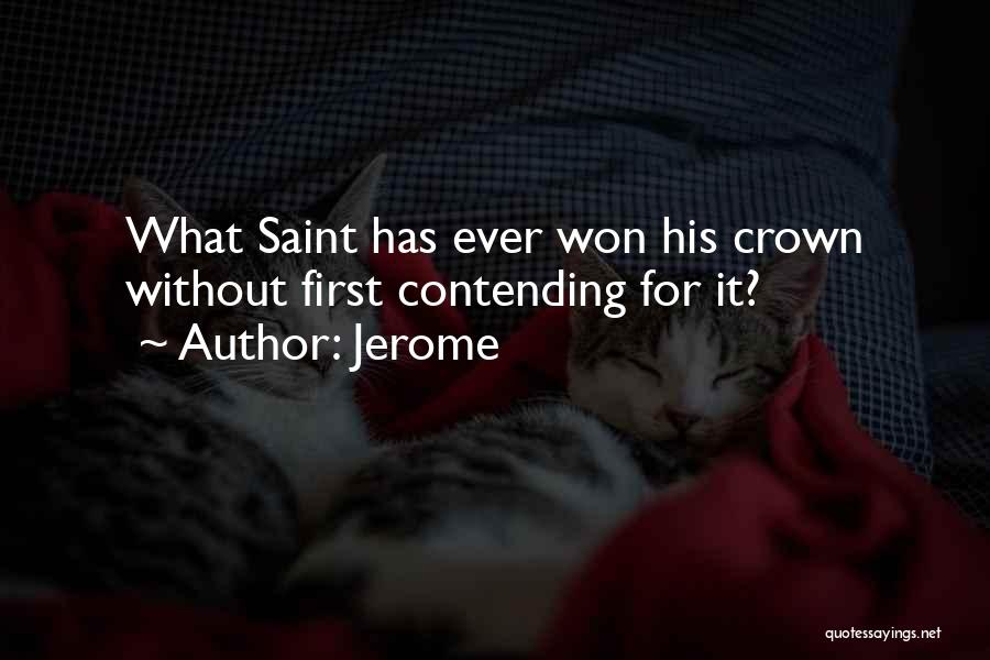 Jerome Quotes: What Saint Has Ever Won His Crown Without First Contending For It?