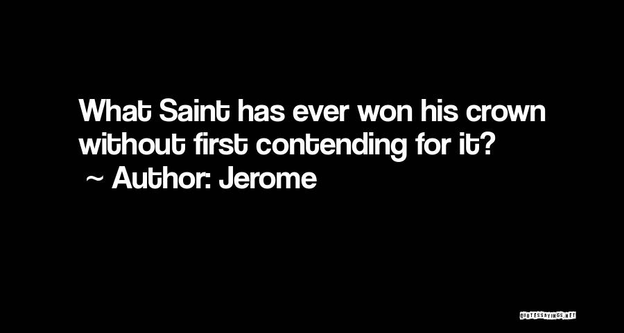 Jerome Quotes: What Saint Has Ever Won His Crown Without First Contending For It?