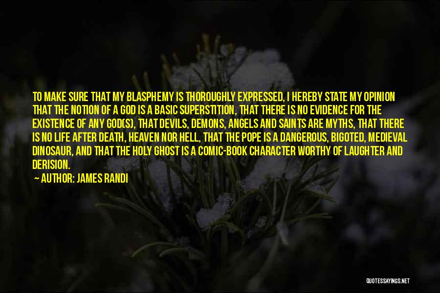 James Randi Quotes: To Make Sure That My Blasphemy Is Thoroughly Expressed, I Hereby State My Opinion That The Notion Of A God