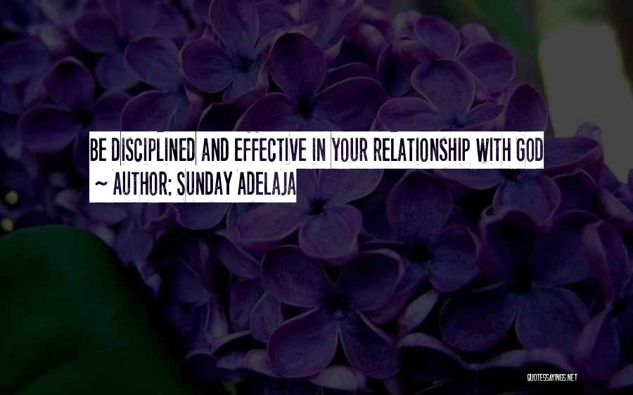 Sunday Adelaja Quotes: Be Disciplined And Effective In Your Relationship With God